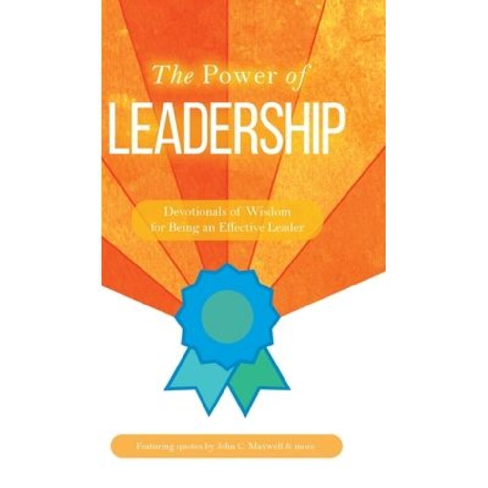 The Power of Leadership: Devotionals of Wisdom for Being an Effective Leader --